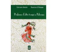 Profumo d'altri tempi a Palermo. Ediz. illustrata