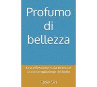 Profumo di bellezza: Una riflessione sulla ricerca e la contemplazione del bello