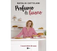 Profumo di buono. I nuovi dolci di casa - 2023 - Rai Libri