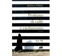 PROFUMO DI CAFFÈ E CARDAMOMO di Al-bishr Badriya, 2015, Atmosphere Libri