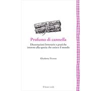 Profumo di cannella. Dissertazioni letterarie e pratiche intorno alla spezia che unisce il mondo