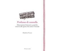 Profumo di cannella. Dissertazioni letterarie e pratiche intorno alla spezia che unisce il mondo