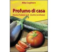 Profumo di casa. Storia d'amore e di ricette siciliane