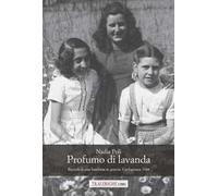 Profumo di lavanda. Ricordi di una bambina in guerra. Garfagnana 1944