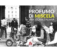 Profumo di miscela. Una storia italiana - Fontana Mario