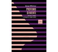Profumo di niente. Perdere l'olfatto e riscoprire i propri sensi