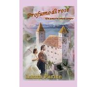 Profumo di rose: Un amore senza tempo
