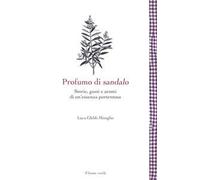 Profumo di sandalo: Storie, gusti e aromi di un'essenza portentosa