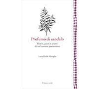 Profumo di sandalo. Storie, gusti e aromi di un'essenza portentosa