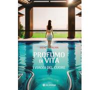 Profumo di vita. I viaggi del cuore