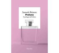 Profumo. Sociologia dell’olfatto