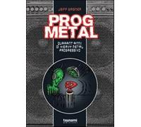 Prog metal. Quarant'anni di heavy metal progressivo - Wagner Jeff
