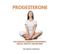 Progesterone: The Essential Hormone for Women’s Health, Fertility, and Beyond