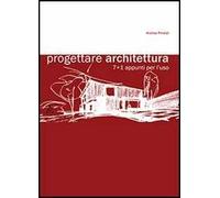 Progettare architettura 7+1. Appunti per l'uso