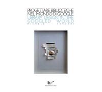 Progettare biblioteche nel mondo di Google Library design in the Googled world