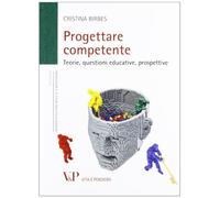 Progettare competente. Teorie, questioni educative, prospettive