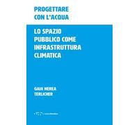 Progettare con l'acqua. Lo spazio pubblico come infrastruttura climatica