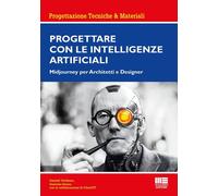 Progettare con le Intelligenze Artificiali. Midjourney per architetti e de...