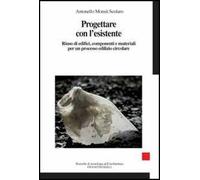 Progettare con l'esistente. Riuso di edifici, componenti e materiali per un processo edilizio circolare