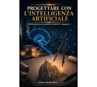 Progettare con l'intelligenza artificiale: Guida pratica per geometri, architetti e ingegneri