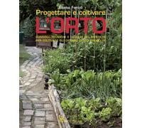 Progettare e coltivare l'orto. Consigli, tecniche e trucchi del mestiere per coltivare gli ortaggi senza problemi