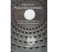 Libri Remo Calzona - Progettare E Costruire. Dall'antichita Persiana All'epoca C