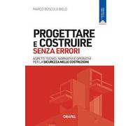 Progettare e costruire senza errori. Aspetti tecnici, normativi e operativi per la sicurezza nelle costruzioni. Con WebApp con utilità