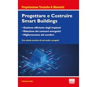 Progettare e costruire smartbuildings. Gestione efficiente degli impianti, riduzione dei consumi energetici e miglioramento del comfort