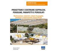 Progettare e costruire soppalchi, pensiline, parapetti e pergolati