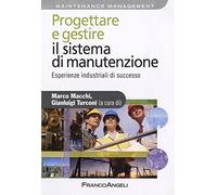 Progettare e gestire il sistema di manutenzione. Esperienze industriali di successo