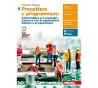 Progettare e programmare. Per il primo biennio delle Scuole superiori. Con Contenuto digitale (fornito elettronicamente). L' informatica e il ... le applicazioni. Iniziare a pro... (Vol. 1)