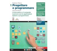 Progettare e programmare. Per le Scuole superiori. Con Contenuto digitale (fornito elettronicamente). L' informatica e il computer. Lavorare con le applicazioni. Iniziare a programmare (Vol. 1)