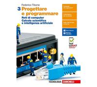 Progettare e programmare. Per le Scuole superiori. Con e-book. Con espansione online. Reti di computer. Calcolo scientifico e intelligenza artificiale (Vol. 3)
