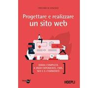 Progettare e realizzare un sito web. Guida completa a User experience, CMS, SEO e e-commerce
