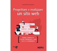 Progettare e realizzare un sito web. Guida completa a User experience, CMS, SEO e e-commerce