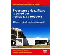 Progettare e riqualificare le pareti per l'efficienza energetica. Chiusure verticali opache e trasparenti
