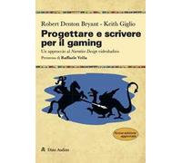 Progettare e scrivere per il gaming. Un approccio al Narrative Design videoludico. Nuova ediz.