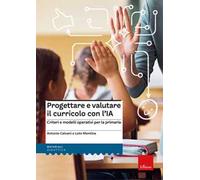 Progettare e valutare il curricolo con l’IA. Criteri e modelli operativi per la primaria