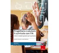 Progettare e valutare il curricolo con l'IA. Criteri e modelli operativi per la primaria