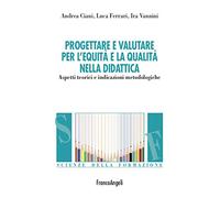 Progettare e valutare per l'equità e la qualità nella didattica. Aspetti teorici e indicazioni metodologiche