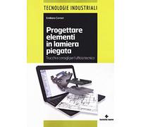 Progettare elementi in lamiera piegata. Trucchi e consigli per l'ufficio tecnico