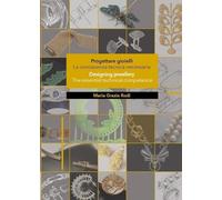 Progettare gioielli. La conoscenza tecnica necessaria-Designing jewellery. The essential technical competence. Ediz. bilingue