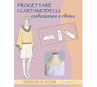 PROGETTARE I CARTAMODELLI: CONFEZIONARE E RIFINIRE - GILEWSKA TERESA - Il