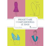 Progettare i cartamodelli: le basi. Ediz. illustrata