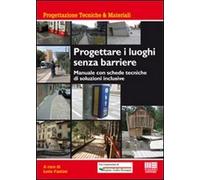 Progettare i luoghi senza barriere. Manuale con schede tecniche di soluzioni inclusive