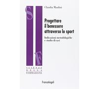 Progettare il benessere attraverso lo sport. Indicazioni metodologiche e studi di casi