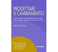Progettare il cambiamento. Guida pratica alla progettazione sociale nella cornice cognitivo comportamentale