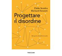 Progettare il disordine. Idee per la città del XXI secolo - Sendra Pablo, ...