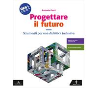 Progettare il futuro. Strumenti per una didattica inclusiva. Per la Scuola media. Con e-book. Con espansione online