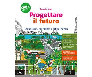 Progettare il futuro. Tecnologia, Ambiente e Cittadinanza. Con Percorso agile per il ripasso e il recupero. Per la Scuola media. Con e-book. Con espansione online